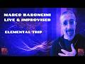 Marco Baroncini Live & Improvised - Episodio #7 - "Elemental Trip" @MarcoBaroncini1973