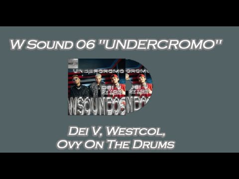 W Sound 06 "UNDERCROMO" - Dei V, Westcol, Ovy On The Drums (Letra/Lyrics)