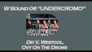 W Sound 06 "UNDERCROMO" - Dei V, Westcol, Ovy On The Drums (Letra/Lyrics)