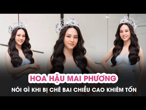 Video Bị chê bai chiều cao khiêm tốn, Hoa hậu Mai Phương:... - youtube