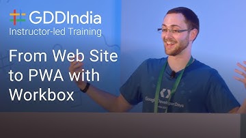 From Web Site to PWA with Workbox (GDD India 