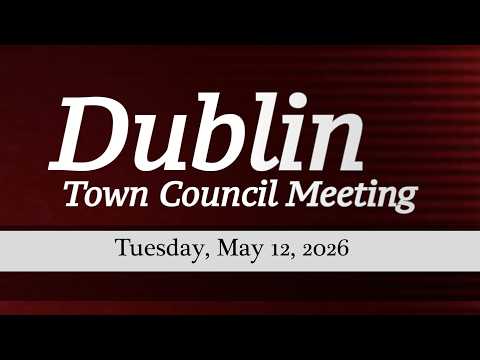 Dublin Town Council Meeting of May 12 2026