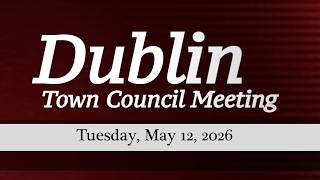 Dublin Town Council Meeting of May 12, 2026