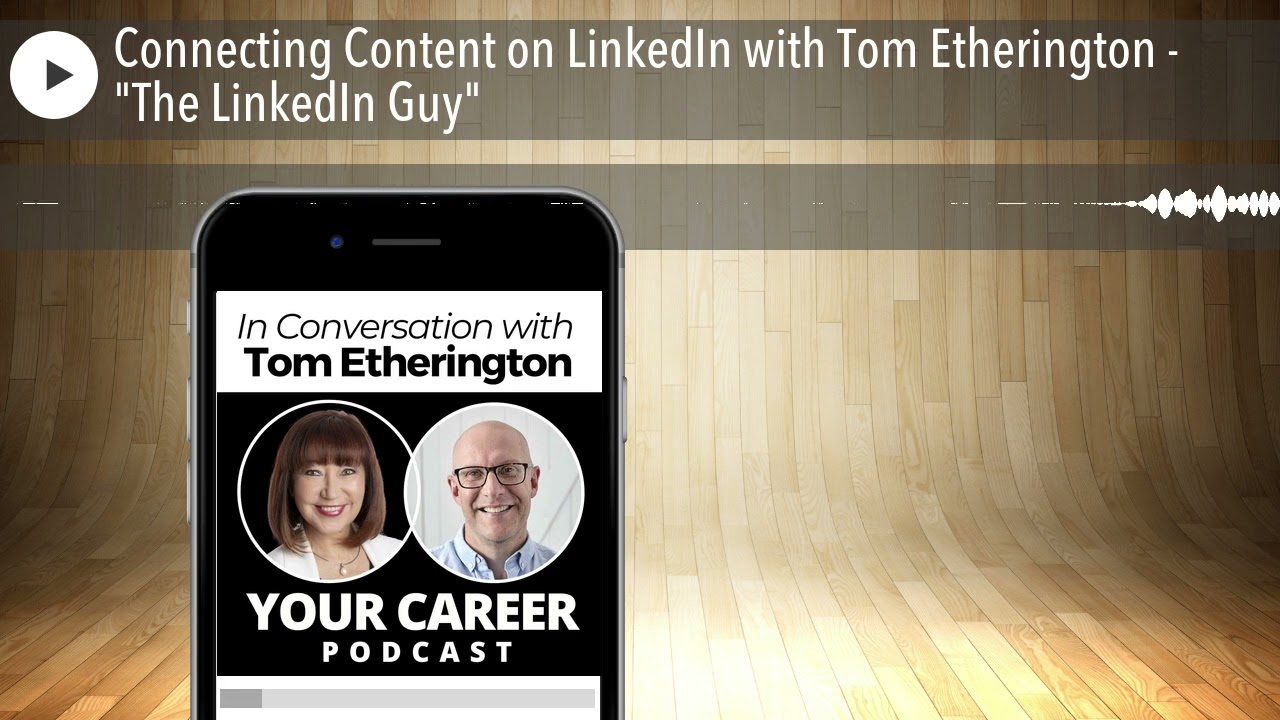 Connecting Content on LinkedIn with Tom Etherington - 