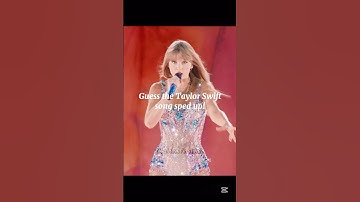 Guess the Taylor Swift song sped up