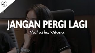 Natasha Wilona - Jangan Pergi Lagi ost Anak Band (Lirik)