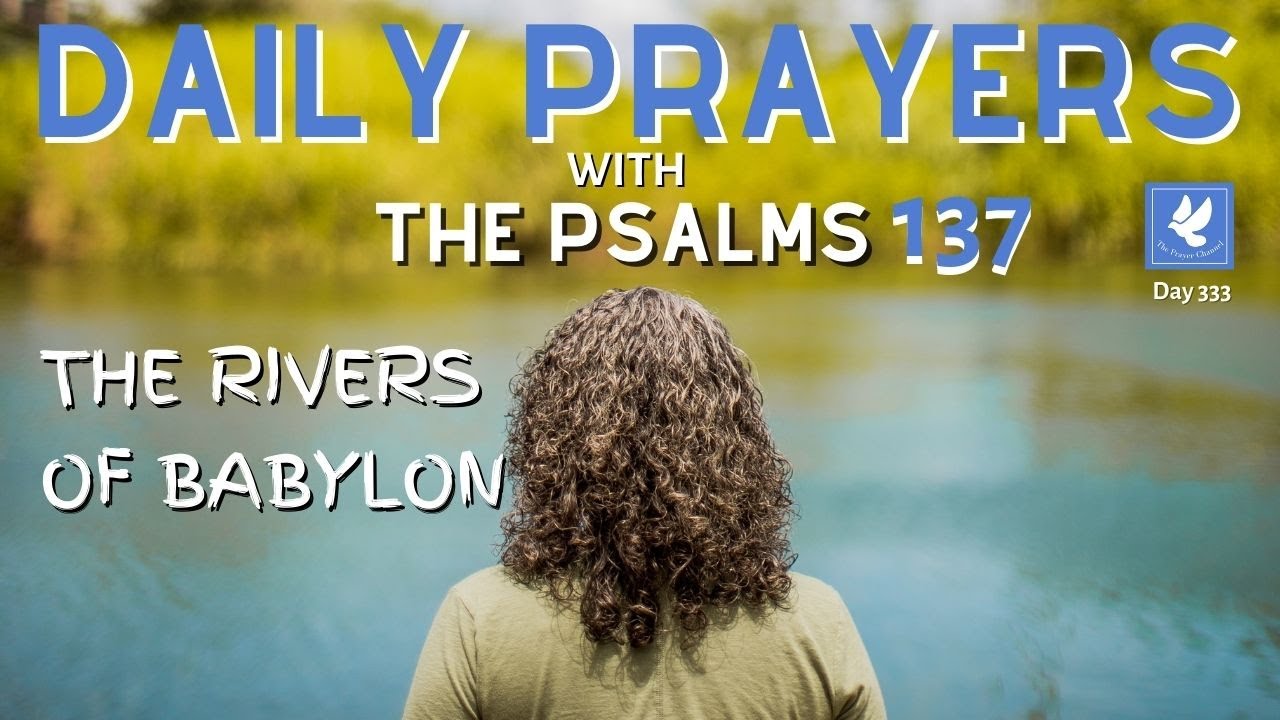 Psalm 137 l Rivers of Babylon | Daily Prayers | The Prayer Channel (Day 333)