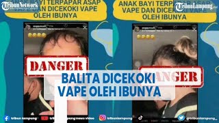 Viral Balita Dicekoki Vape Oleh sang Ibu, Dokter Anak: Efeknya Bisa Ganggu Perkembangan Otak