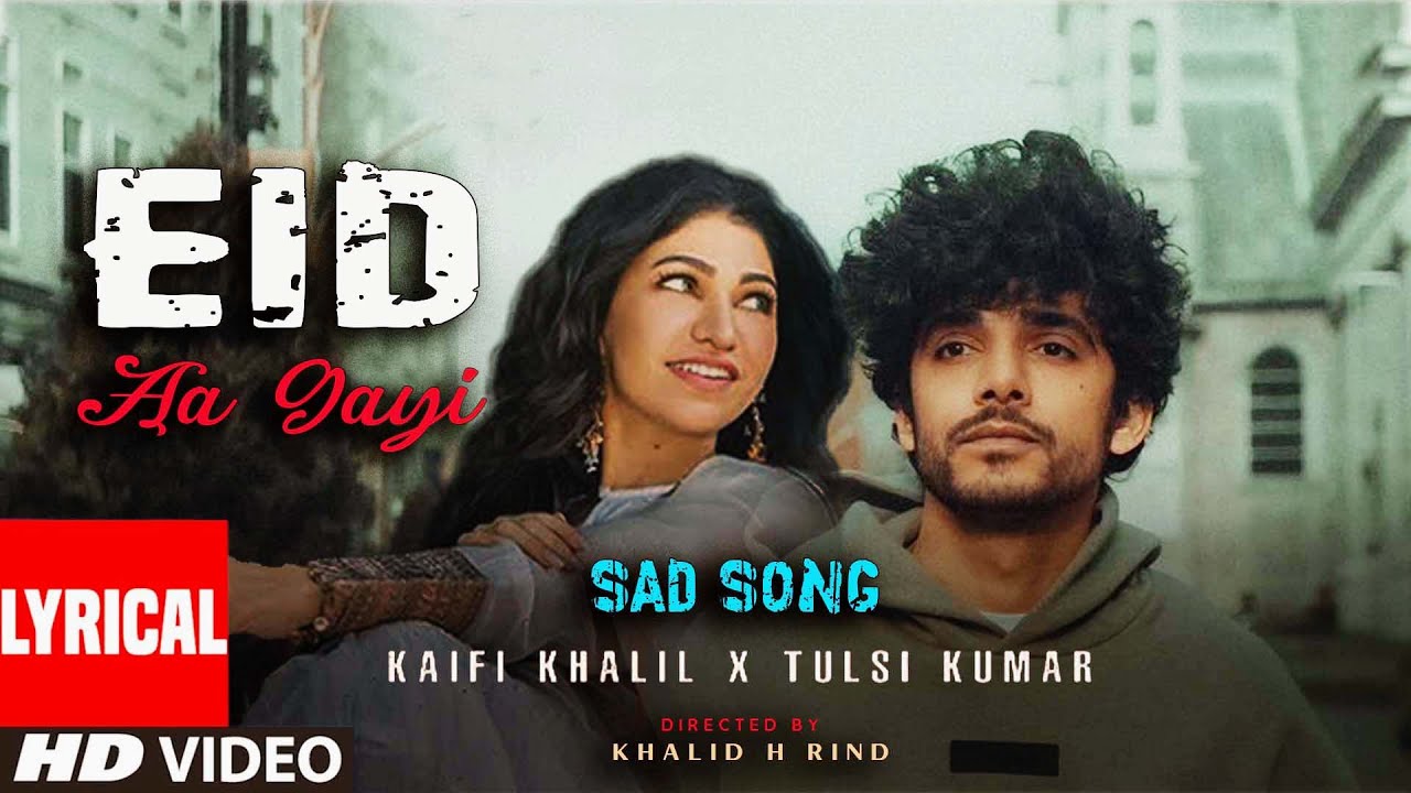 Eid Aa Gayi - Kaifi Khalil - Tulsi Kumar | Sad Song 2025 | Heart Touching Eid Special | 