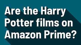 Are the Harry Potter films on Amazon Prime