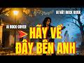 Hãy Về Đây Bên Anh – Duy Mạnh | AI Metal Rock Cover 🔥 Nhạc Hoài Niệm 8x9x Cực Cháy
