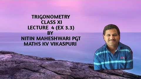 TRIGONOMETRY CLASS XI LECTURE 4 BY NITIN MAHESHWARI PGT MATHS KV VIKASPURI