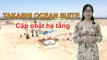 ✅ Takashi Ocean Suite | Cập nhật tiến độ mới nhất nhất