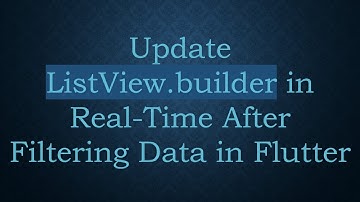 Update ListView.builder in Real-Time After Filtering Data in Flutter