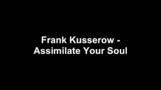 Frank Kusserow - Assimilate Your Soul