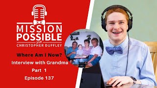 Where Am I Now? Interview with Grandma, Part 1 Mission Possible Podcast with Christopher Duffley Profile