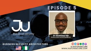 Just Unsecure- Episode 5  - Session W/Oluwaseyi Ojo - Business Security Architecture