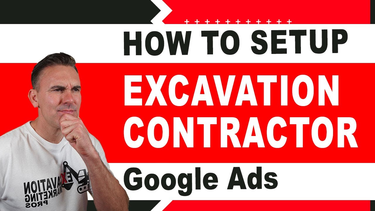 How To Setup Excavation Contractor Google Ads