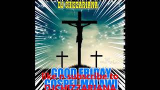 GOOD FRIDAY GOSPEL MALAWI - DJ Chizzariana
