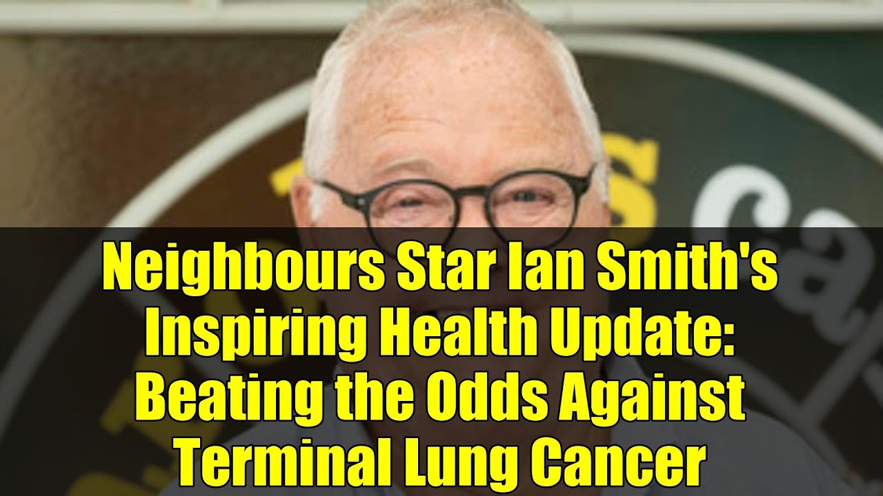 Neighbours Star Ian Smith's Inspiring Health Update: Beating the Odds Against Terminal Lung Cancer
