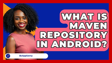 What Is Maven Repository In Android? - Be App Savvy