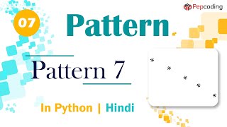Pattern 7 | Module : Basics of Programming | In Hindi | Python | Video_7