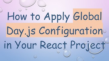 How to Apply Global Day.js Configuration in Your React Project