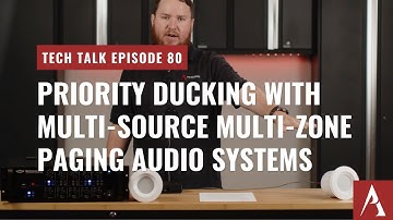 Priority Ducking with a Multi-Source Multi-Zone Paging Audio System on Pro Acoustics Tech Talk Ep 80
