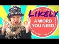 Likely It S A Word You Re Likely To Need Likely It S A Word You Re Likely To Need