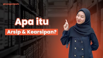 Lebih Dekat Dengan Kearsipan: Mengenal Arsip & Kearsipan