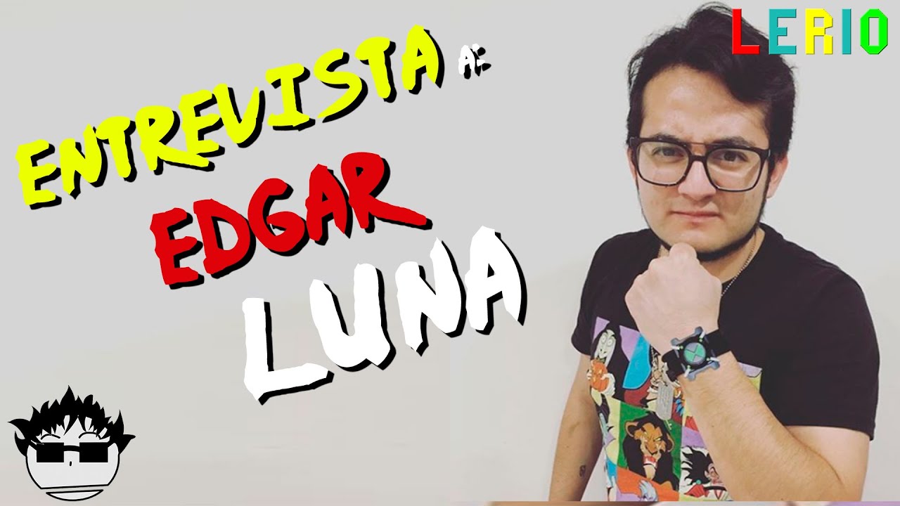 Entrevista a Edgar Luna Actor y Youtuber YouTube