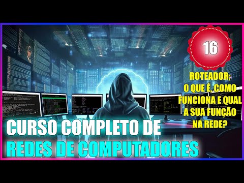 CURSO DE REDES: AULA 16 - ROTEADOR; O QUE É, COMO FUNCIONA E QUAL A SUA FUNÇÃO NA REDE?