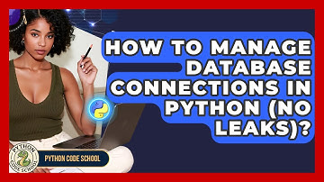 How To Manage Database Connections In Python (No Leaks)? - Python Code School