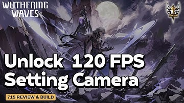 Hướng dẫn Unlock 120 FPS Wuthering Wave & Setting tối ưu Camera! #wutheringwaves #kurogames