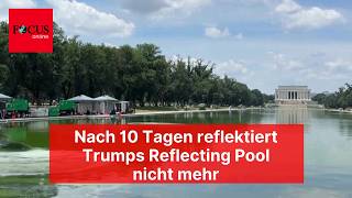 Nach 10 Tagen reflektiert Trumps Reflecting Pool nicht mehr: Algen verfärben Wasser grün