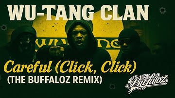 Wu-Tang Clan - Careful (Click, Click) (THE BUFFALOZ REMIX)