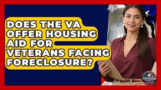 Does the VA Offer Housing Aid for Veterans Facing Foreclosure - Veteran Community Guide