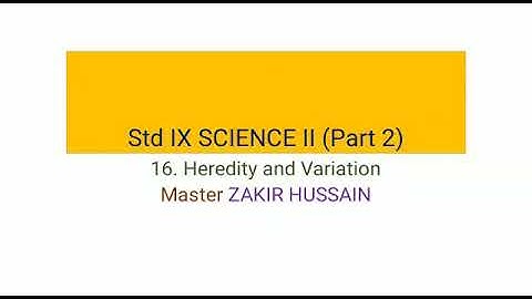 Std IX Science 2, Chapter 16 Heredity and Variation Part 2