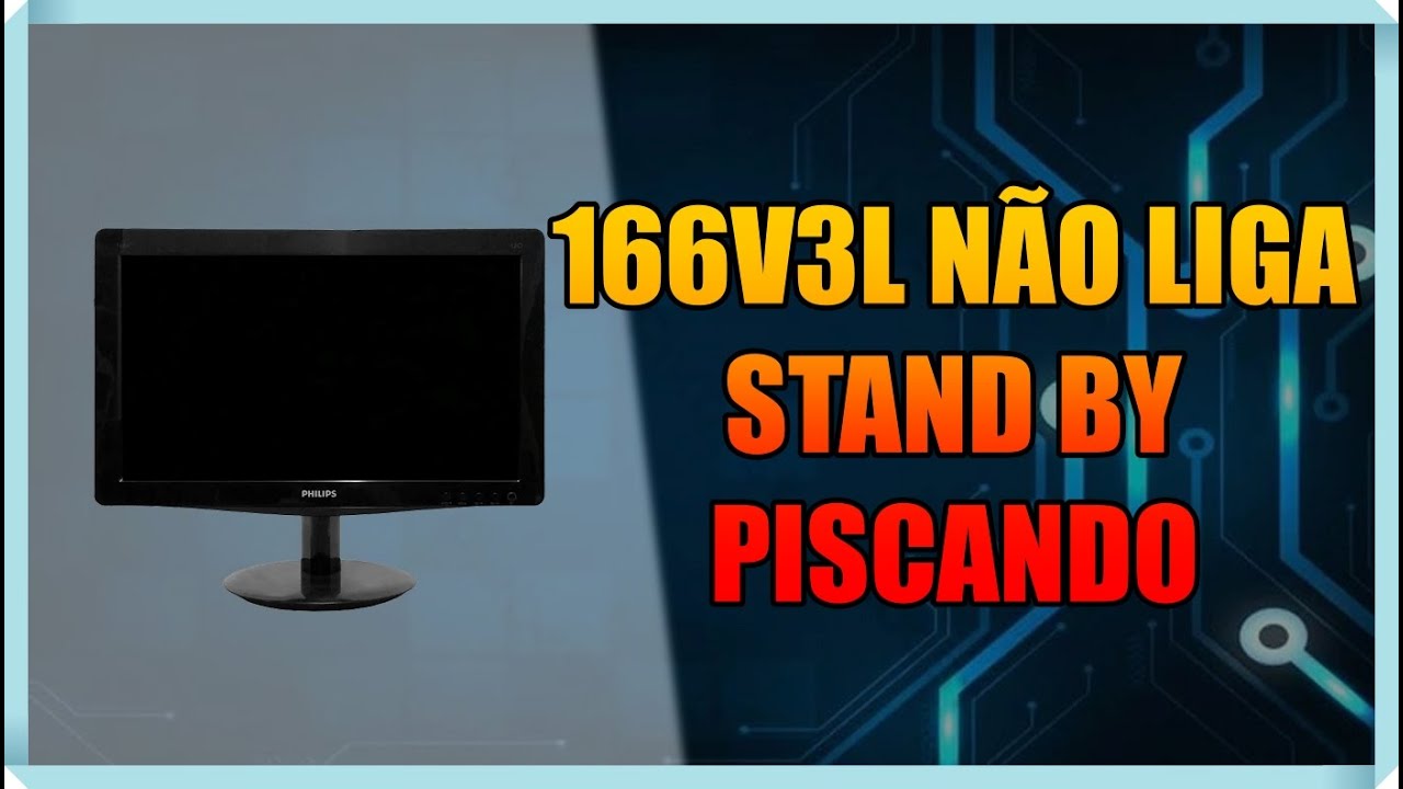 MONITOR PHILLIPS 166V3L NÃO LIGA, PISCANDO A LUZ DO STAND BY YouTube