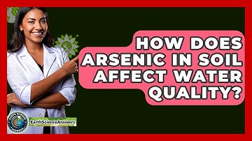 How Does Arsenic In Soil Affect Water Quality? - Earth Science Answers