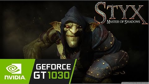 Styx: Master of Shadows / Gt 1030 (High Settings) Game Tasted.