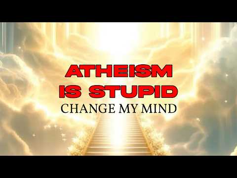 Atheism Is Stupid