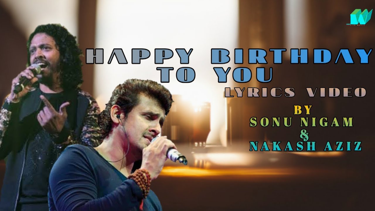 Happy birthday lyricsSinger  Sonu Nigom   Nakash AzizLyrics world