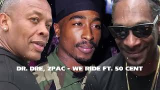 Dr. Dre, 2Pac - We Ride ft. 50 Cent (Lyrics) - New 2024 Remix