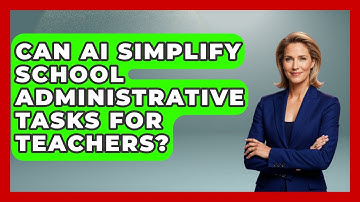 Can AI Simplify School Administrative Tasks For Teachers? - Safe AI for The Classroom