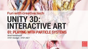 Fun with creative tech --- Unity 3D - Interactive Art 01: Playing with particle systems