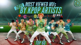 [Top 60] Most Viewed Music Videos by Kpop Artists of 2021 | July, Week 3