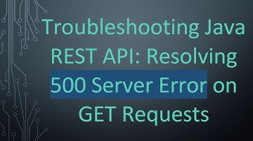 Troubleshooting Java REST API: Resolving 500 Server Error on GET Requests