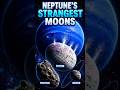 Neptune’s Strangest Moons 🌗🌛#shorts