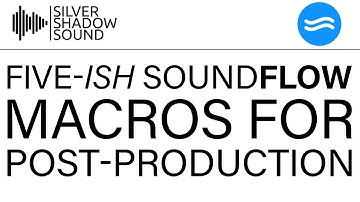 Five-ish Soundflow Macros for Post Production